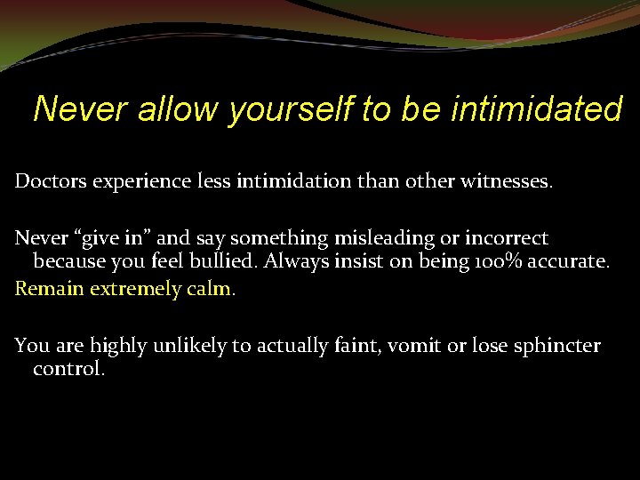 Never allow yourself to be intimidated Doctors experience less intimidation than other witnesses. Never