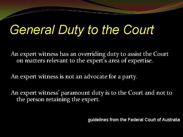 General Duty to the Court An expert witness has an overriding duty to assist