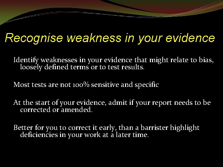 Recognise weakness in your evidence Identify weaknesses in your evidence that might relate to