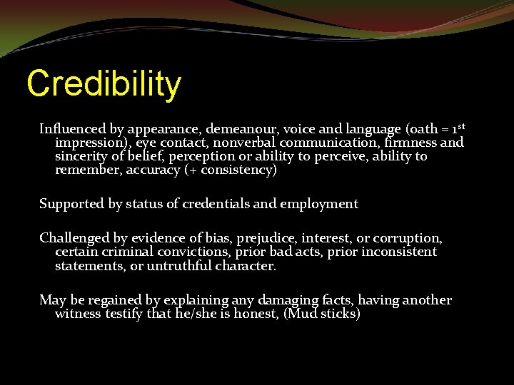 Credibility Influenced by appearance, demeanour, voice and language (oath = 1 st impression), eye