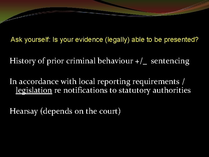 Ask yourself: Is your evidence (legally) able to be presented? History of prior criminal