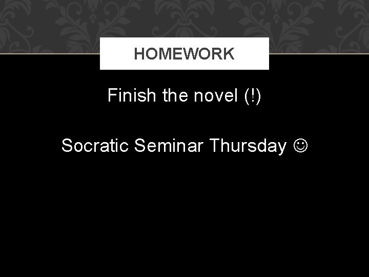 HOMEWORK Finish the novel (!) Socratic Seminar Thursday 