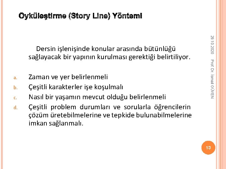 b. c. d. Zaman ve yer belirlenmeli Çeşitli karakterler işe koşulmalı Nasıl bir yaşamın