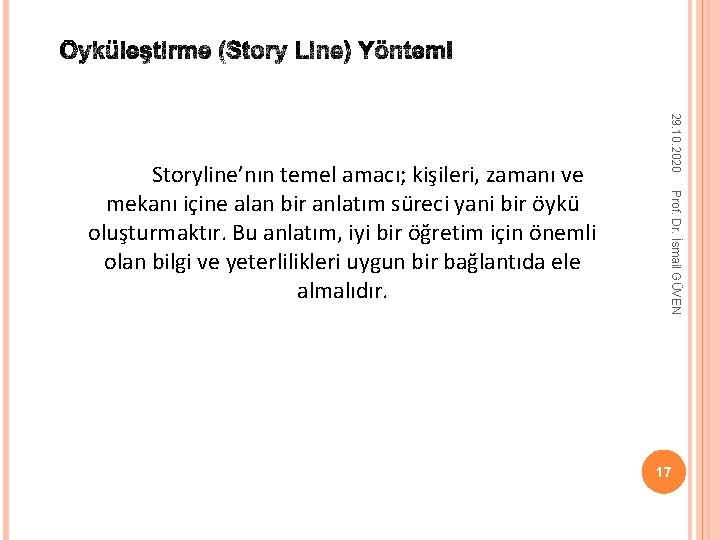 29. 10. 2020 Prof. Dr. İsmail GÜVEN Storyline’nın temel amacı; kişileri, zamanı ve mekanı