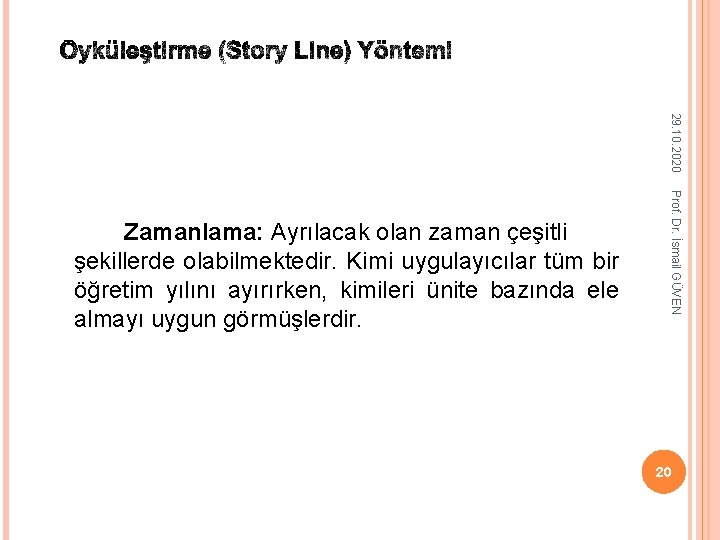 29. 10. 2020 Prof. Dr. İsmail GÜVEN Zamanlama: Ayrılacak olan zaman çeşitli şekillerde olabilmektedir.