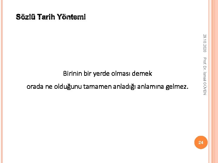 29. 10. 2020 orada ne olduğunu tamamen anladığı anlamına gelmez. Prof. Dr. İsmail GÜVEN