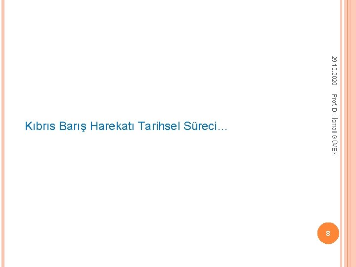 29. 10. 2020 Prof. Dr. İsmail GÜVEN Kıbrıs Barış Harekatı Tarihsel Süreci… 8 