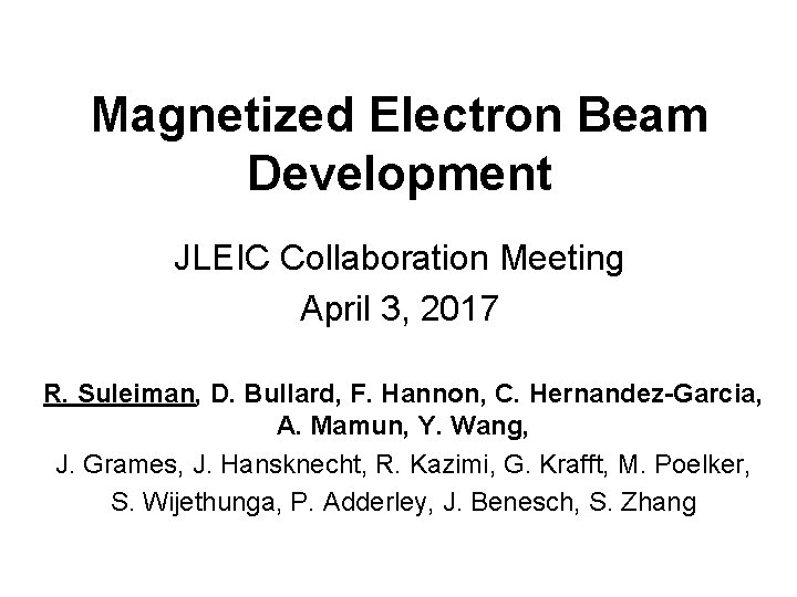 Magnetized Electron Beam Development JLEIC Collaboration Meeting April 3, 2017 R. Suleiman, D. Bullard,