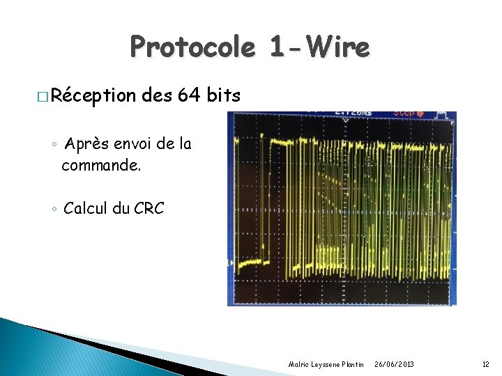Protocole 1 -Wire � Réception des 64 bits ◦ Après envoi de la commande.