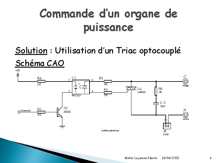 Commande d’un organe de puissance Solution : Utilisation d’un Triac optocouplé Schéma CAO Malric