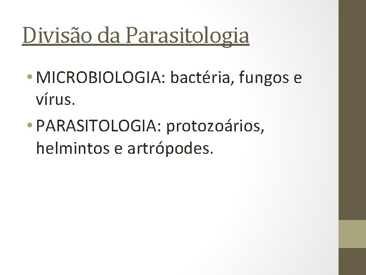 Divisão da Parasitologia • MICROBIOLOGIA: bactéria, fungos e vírus. • PARASITOLOGIA: protozoários, helmintos e