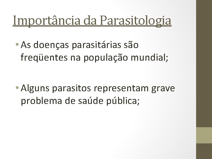 Importância da Parasitologia • As doenças parasitárias são freqüentes na população mundial; • Alguns