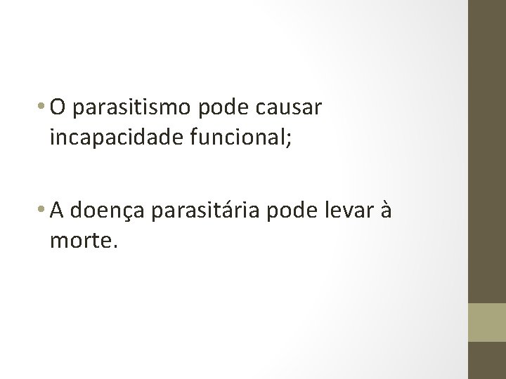  • O parasitismo pode causar incapacidade funcional; • A doença parasitária pode levar