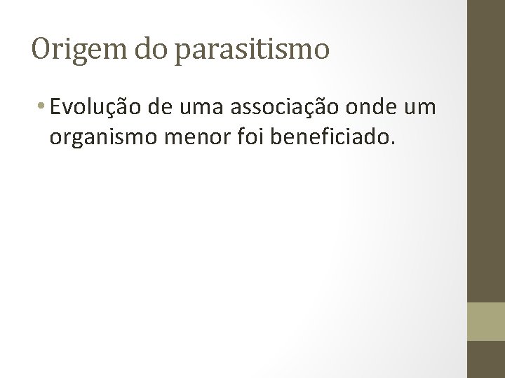 Origem do parasitismo • Evolução de uma associação onde um organismo menor foi beneficiado.