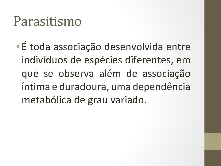 Parasitismo • É toda associação desenvolvida entre indivíduos de espécies diferentes, em que se