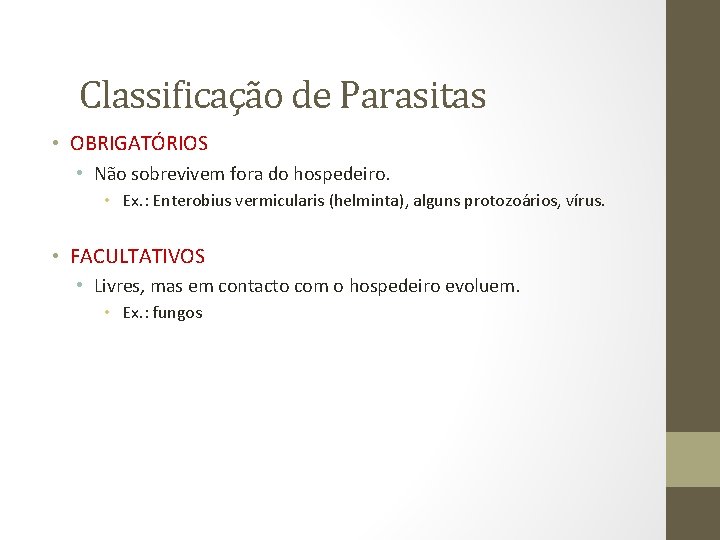 Classificação de Parasitas • OBRIGATÓRIOS • Não sobrevivem fora do hospedeiro. • Ex. :