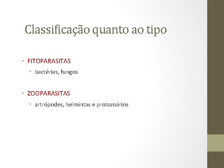 Classificação quanto ao tipo • FITOPARASITAS • bactérias, fungos • ZOOPARASITAS • artrópodes, helmintas