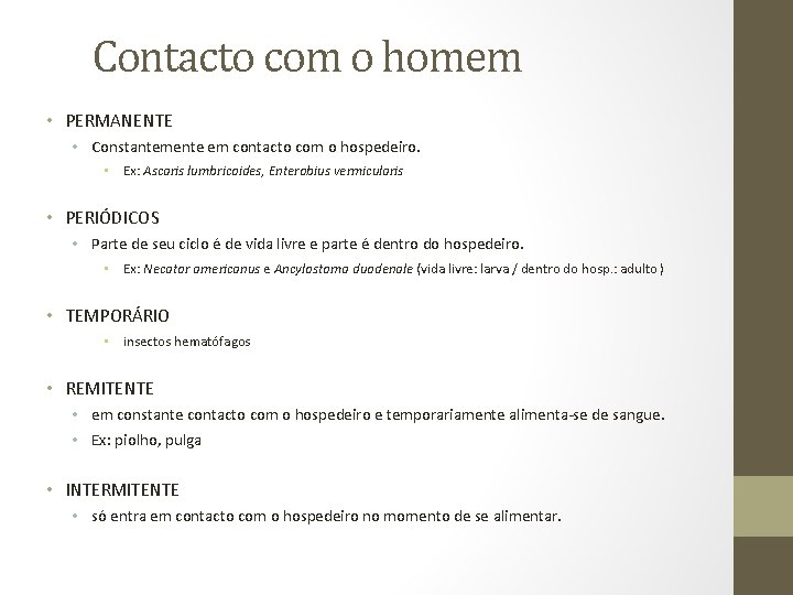 Contacto com o homem • PERMANENTE • Constantemente em contacto com o hospedeiro. •