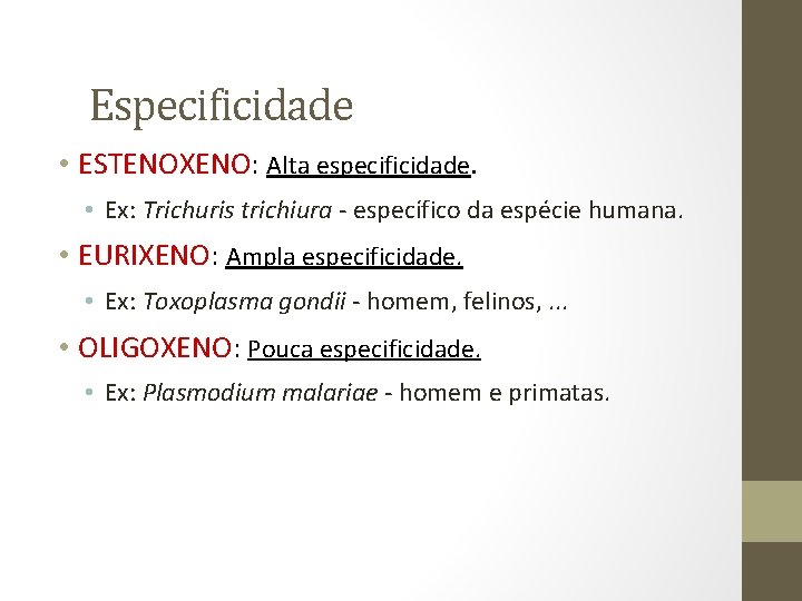 Especificidade • ESTENOXENO: Alta especificidade. • Ex: Trichuris trichiura - específico da espécie humana.