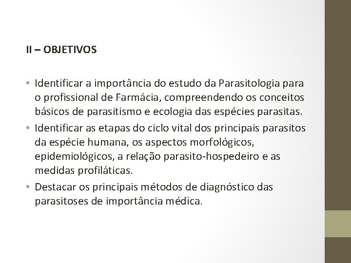 II – OBJETIVOS • Identificar a importância do estudo da Parasitologia para o profissional