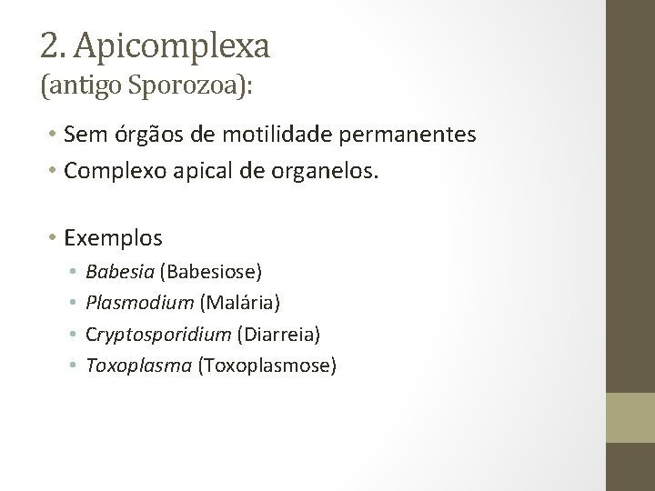 2. Apicomplexa (antigo Sporozoa): • Sem órgãos de motilidade permanentes • Complexo apical de