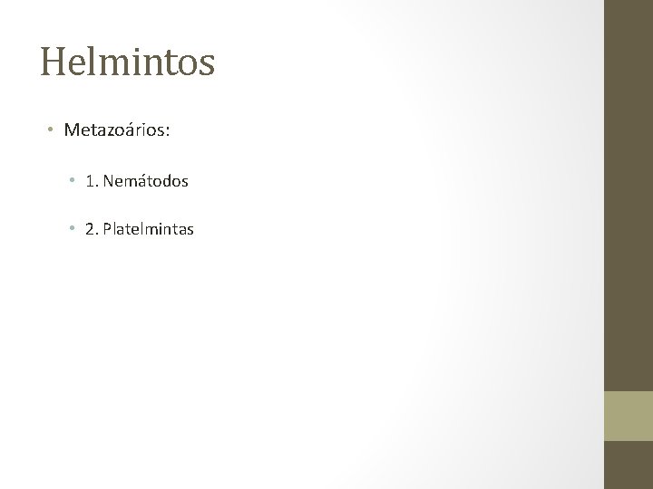 Helmintos • Metazoários: • 1. Nemátodos • 2. Platelmintas 