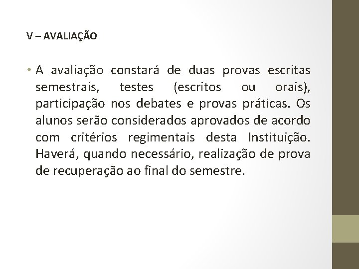 V – AVALIAÇÃO • A avaliação constará de duas provas escritas semestrais, testes (escritos