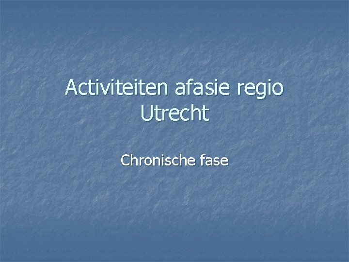 Activiteiten afasie regio Utrecht Chronische fase 