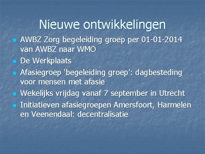 Nieuwe ontwikkelingen n n AWBZ Zorg begeleiding groep per 01 -01 -2014 van AWBZ