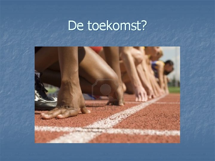 De toekomst? 