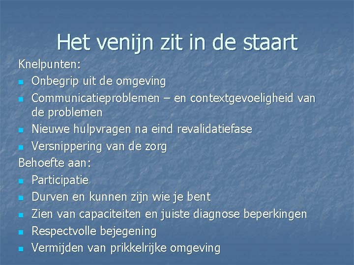 Het venijn zit in de staart Knelpunten: n Onbegrip uit de omgeving n Communicatieproblemen