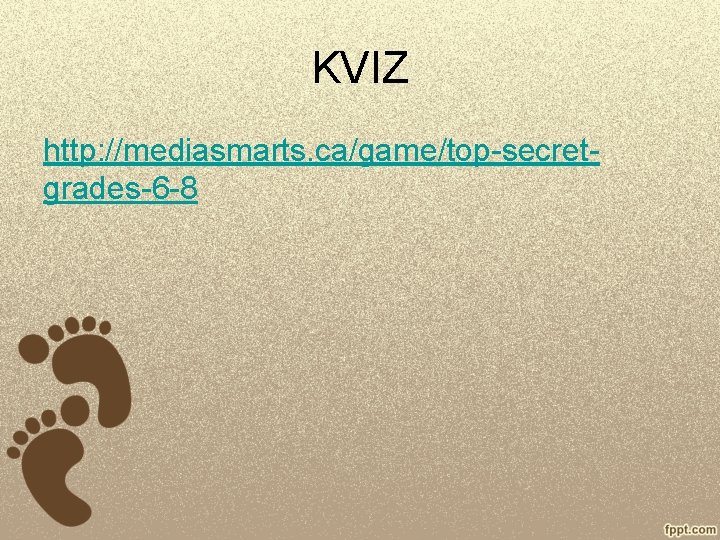 KVIZ http: //mediasmarts. ca/game/top-secretgrades-6 -8 