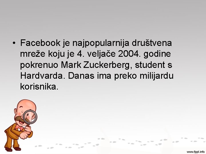  • Facebook je najpopularnija društvena mreže koju je 4. veljače 2004. godine pokrenuo