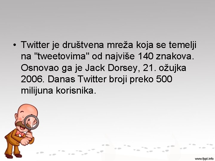  • Twitter je društvena mreža koja se temelji na "tweetovima" od najviše 140