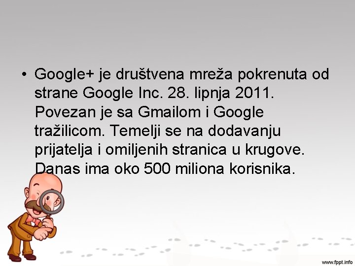  • Google+ je društvena mreža pokrenuta od strane Google Inc. 28. lipnja 2011.