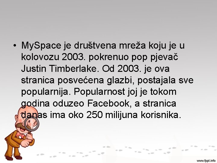  • My. Space je društvena mreža koju je u kolovozu 2003. pokrenuo pop