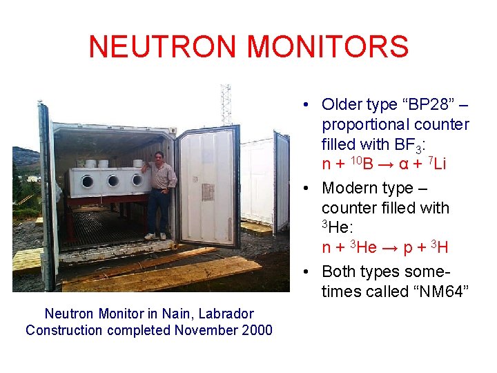 NEUTRON MONITORS • Older type “BP 28” – proportional counter filled with BF 3: