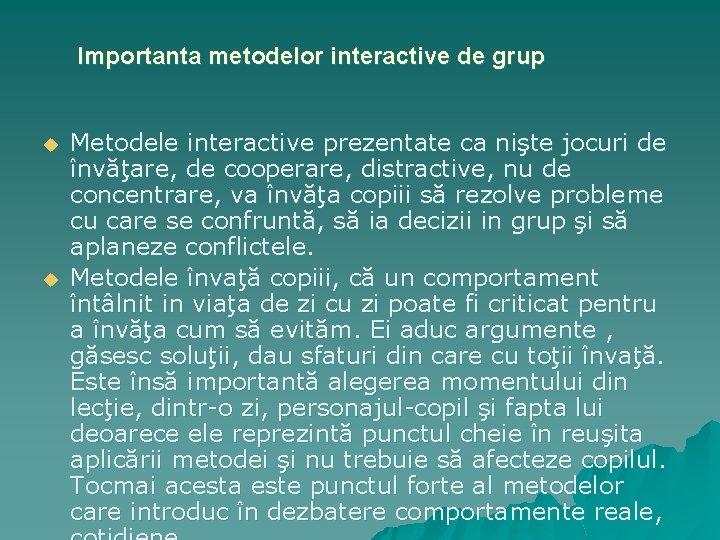 Importanta metodelor interactive de grup u u Metodele interactive prezentate ca nişte jocuri de