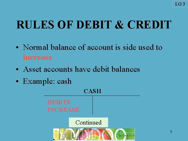 LG 3 RULES OF DEBIT & CREDIT • Normal balance of account is side LG 3 RULES OF DEBIT & CREDIT • Normal balance of account is side