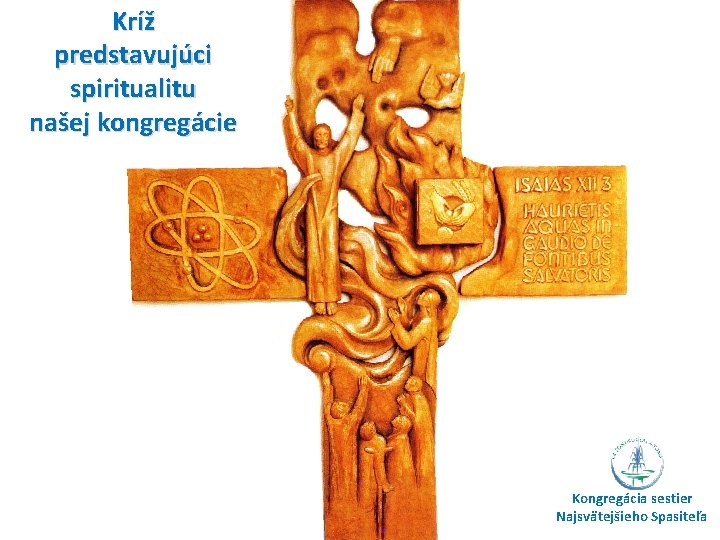 Kríž predstavujúci spiritualitu našej kongregácie Kongregácia sestier Najsvätejšieho Spasiteľa 