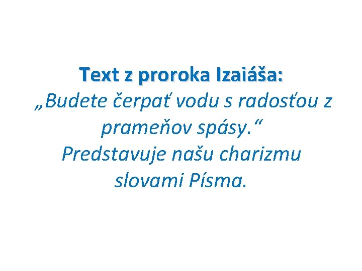 Text z proroka Izaiáša: „Budete čerpať vodu s radosťou z prameňov spásy. “ Predstavuje