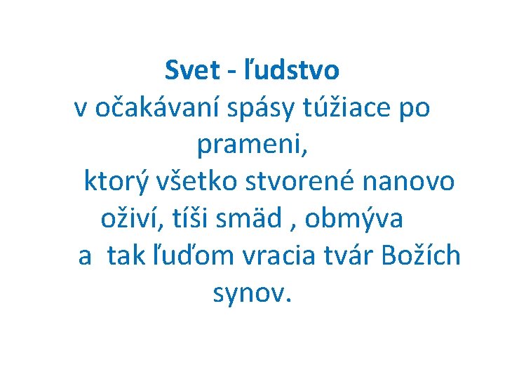 Svet - ľudstvo v očakávaní spásy túžiace po prameni, ktorý všetko stvorené nanovo oživí,