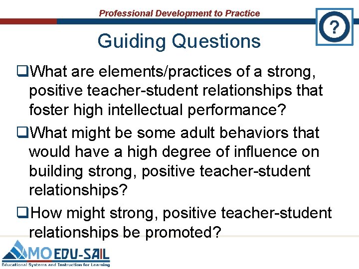 Professional Development to Practice Guiding Questions q. What are elements/practices of a strong, positive