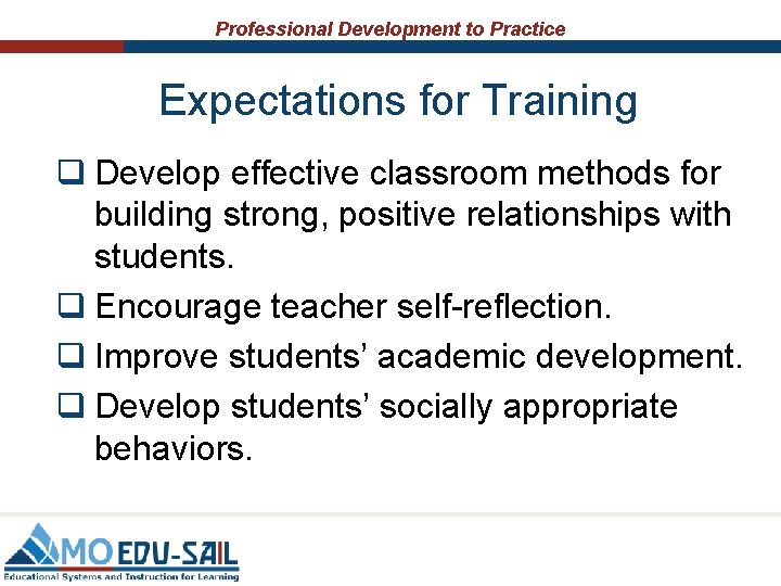 Professional Development to Practice Expectations for Training q Develop effective classroom methods for building