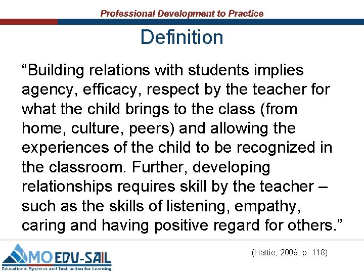 Professional Development to Practice Definition “Building relations with students implies agency, efficacy, respect by
