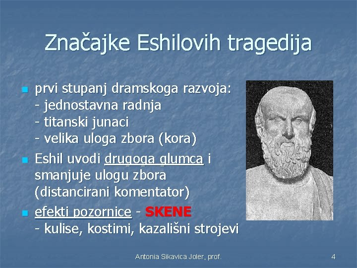 Značajke Eshilovih tragedija n n n prvi stupanj dramskoga razvoja: - jednostavna radnja -