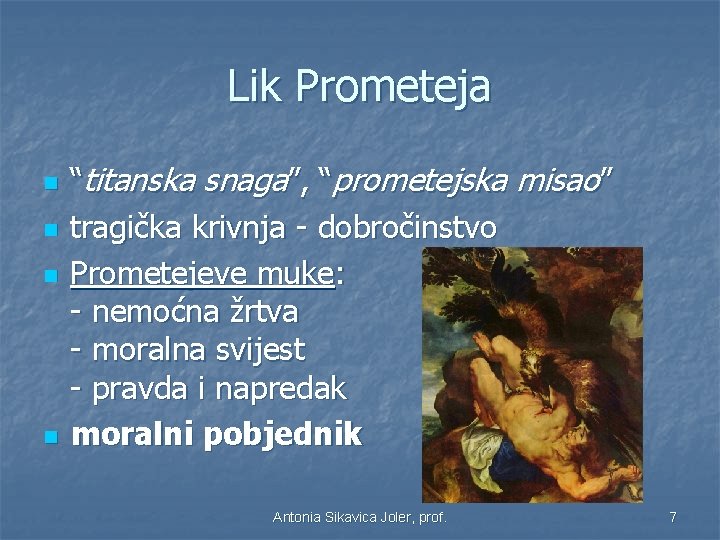 Lik Prometeja n n “titanska snaga”, “prometejska misao” tragička krivnja - dobročinstvo Prometejeve muke: