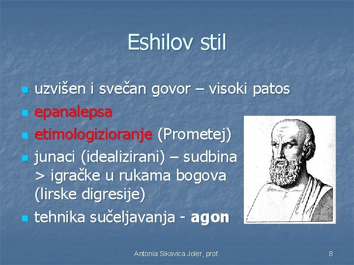 Eshilov stil n n n uzvišen i svečan govor – visoki patos epanalepsa etimologizioranje