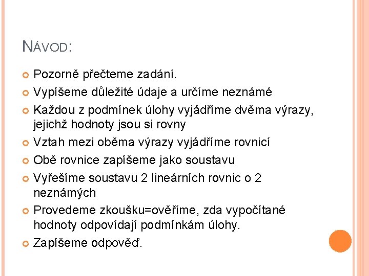 NÁVOD: Pozorně přečteme zadání. Vypíšeme důležité údaje a určíme neznámé Každou z podmínek úlohy