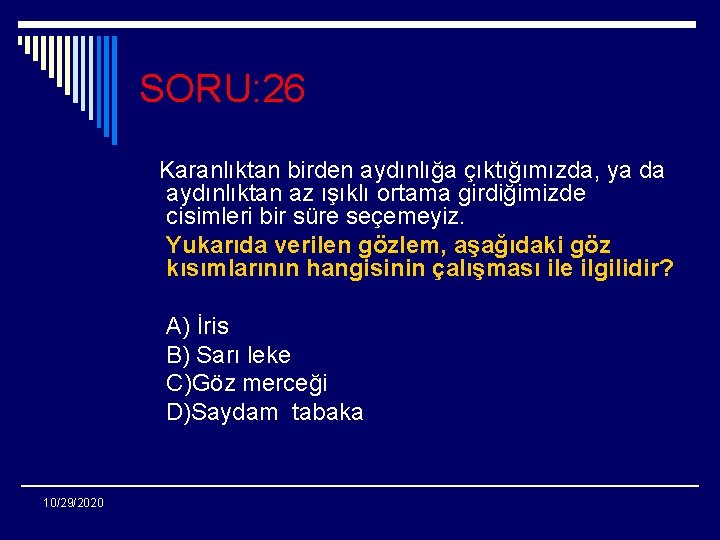 SORU: 26 Karanlıktan birden aydınlığa çıktığımızda, ya da aydınlıktan az ışıklı ortama girdiğimizde cisimleri